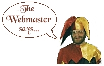 A photo of Ken in his jester's costume, speaking in a
cartoon balloon that says, 'The Webmaster says...'